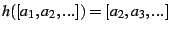 $ h([a_{1},a_{2},...])=[a_{2},a_{3},...]$