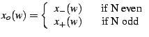 $\displaystyle x_{o}(w)=\left\{ \begin{array}{cc} x_{-}(w) & \;\;\textrm{ if N even}\\ x_{+}(w) & \;\;\textrm{ if N odd }\end{array}\right.$
