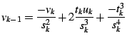 $\displaystyle v_{k-1}=\frac{-v_{k}}{s_{k}^{2}}+2\frac{t_{k}u_{k}}{s_{k}^{3}}+\frac{-t_{k}^{3}}{s_{k}^{4}}$