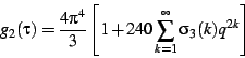 \begin{displaymath}
g_{2}(\tau)=\frac{4\pi^{4}}{3}\left[1+240\sum_{k=1}^{\infty}\sigma_{3}(k)q^{2k}\right]\end{displaymath}