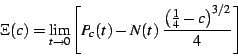 \begin{displaymath}
\Xi(c)=\lim_{t\rightarrow0}\left[P_{c}(t)-N(t)\;\frac{\left(\frac{1}{4}-c\right)^{3/2}}{4}\right]
\end{displaymath}