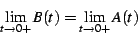 \begin{displaymath}
\lim_{t\rightarrow0+}B(t)=\lim_{t\rightarrow0+}A(t)
\end{displaymath}