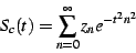 \begin{displaymath}
S_{c}(t)=\sum_{n=0}^{\infty}z_{n}e^{-t^{2}n^{2}}
\end{displaymath}
