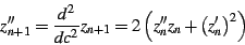 \begin{displaymath}
z''_{n+1}=\frac{d^{2}}{dc^{2}}z_{n+1}=2\left(z''_{n}z_{n}+\left(z'_{n}\right)^{2}\right)
\end{displaymath}