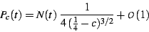 \begin{displaymath}
P_{c}(t)=N(t)\;\frac{1}{4\,(\frac{1}{4}-c)^{3/2}}+\mathcal{O}(1)
\end{displaymath}